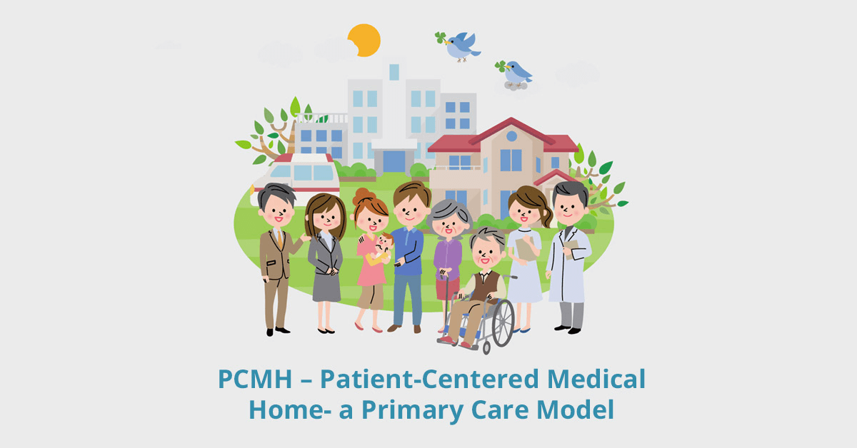 PCMH – Patient Centered Medical Home- a Primary Care Model